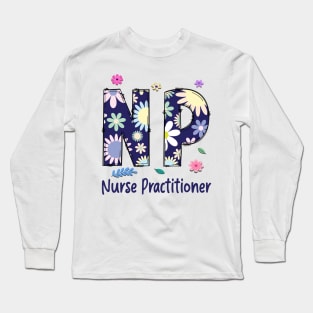 Nurse Practitioner NP Floral Flowers Nursing Long Sleeve T-Shirt